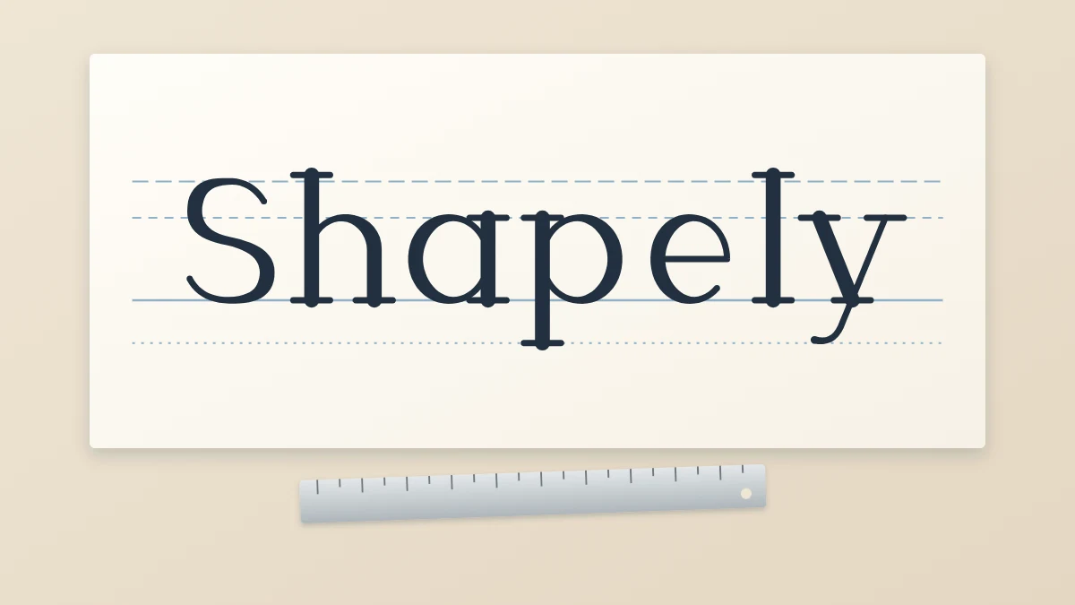 The word Shapely drawn in serif style on four horizontal guide lines across a sheet of paper, with a ruler lying below it