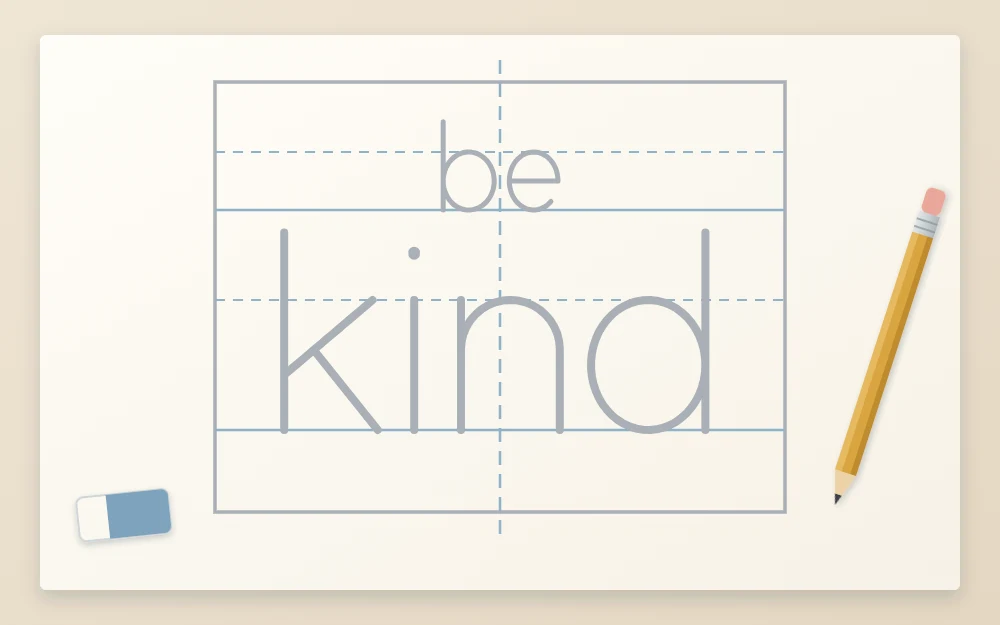 A pencil frame with a vertical center line and horizontal guide lines, with small be and large kind sketched in gray