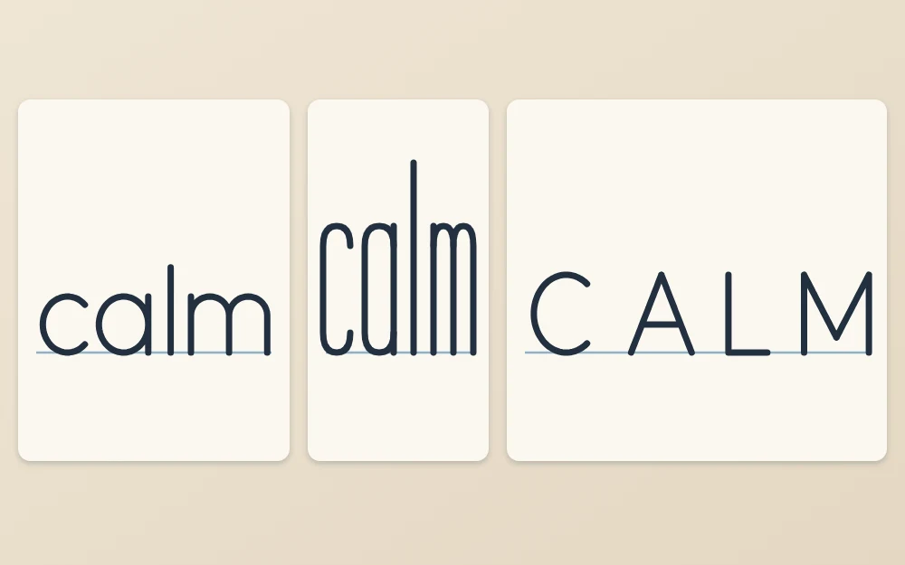 The word calm three times in even-line style: normal lowercase, tall narrow letters, and capitals with wide spacing